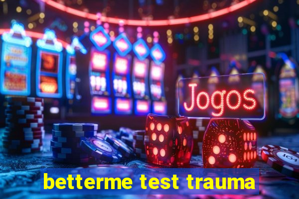 betterme test trauma