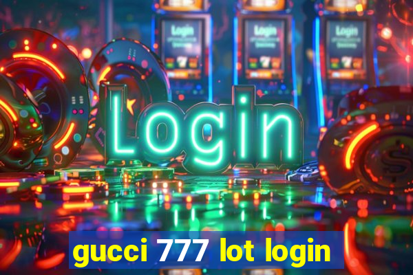 gucci 777 lot login