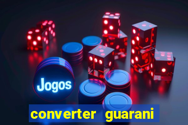 converter guarani em reais