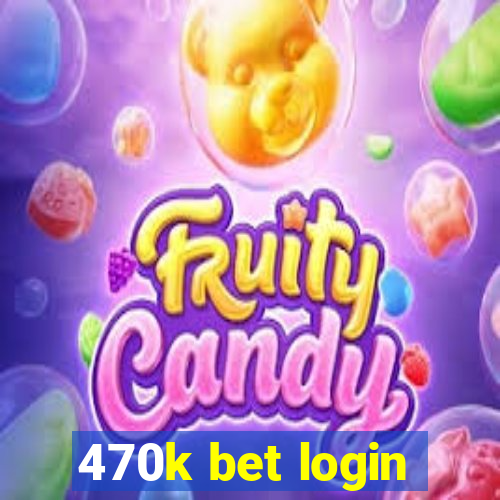 470k bet login