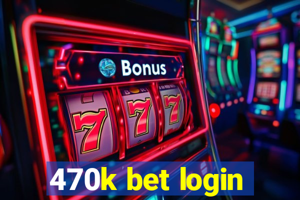 470k bet login