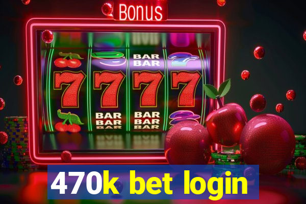 470k bet login