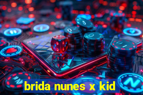 brida nunes x kid