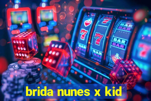 brida nunes x kid