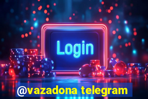 @vazadona telegram