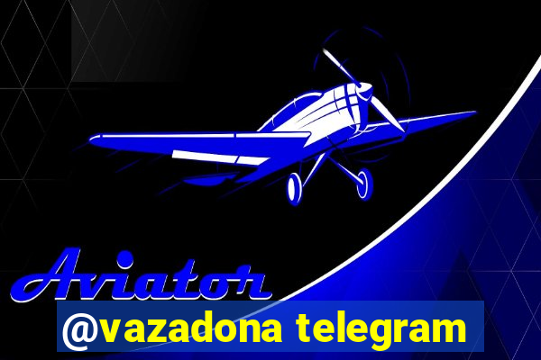 @vazadona telegram