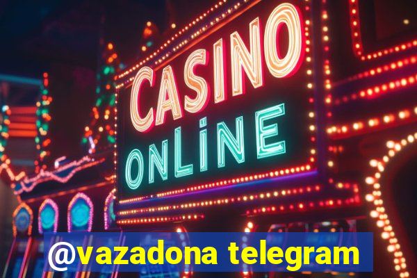 @vazadona telegram