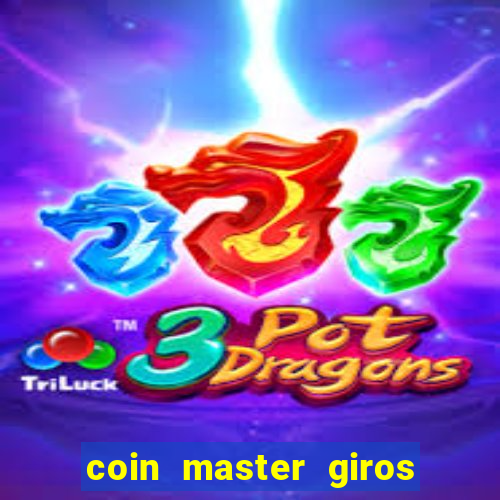 coin master giros gratis toda hora