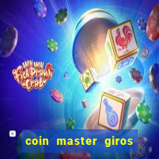 coin master giros gratis toda hora