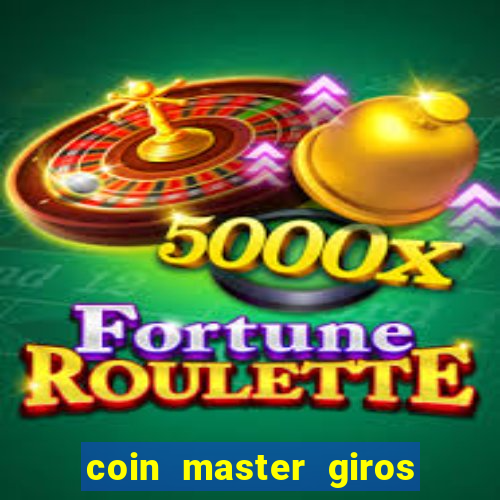 coin master giros gratis toda hora