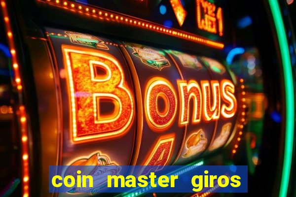 coin master giros gratis toda hora