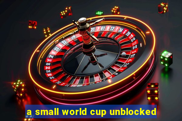 a small world cup unblocked