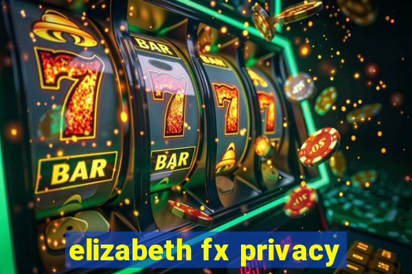 elizabeth fx privacy