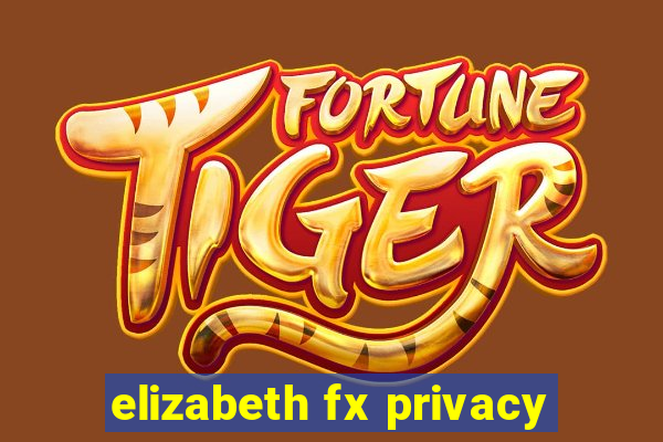 elizabeth fx privacy