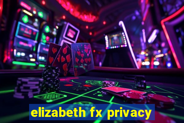 elizabeth fx privacy