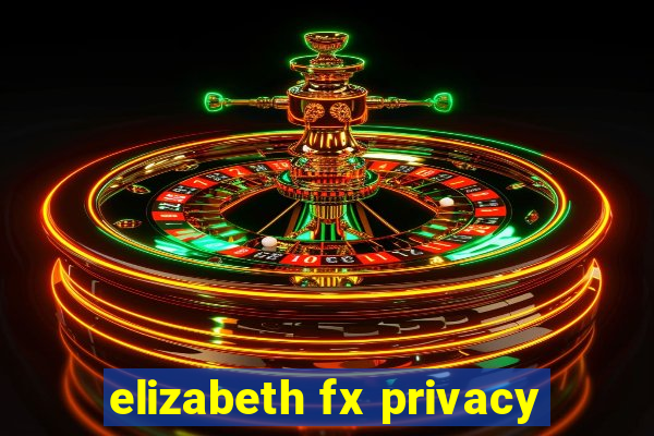 elizabeth fx privacy