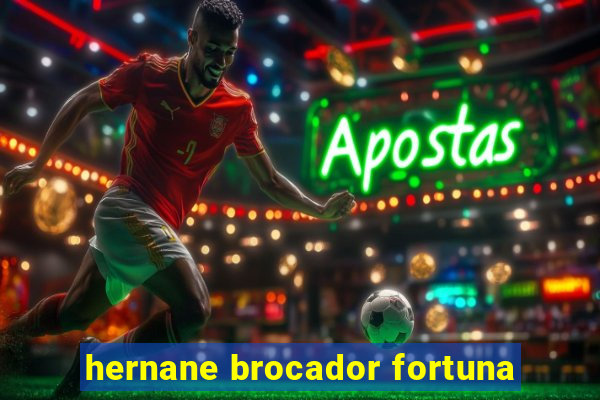 hernane brocador fortuna