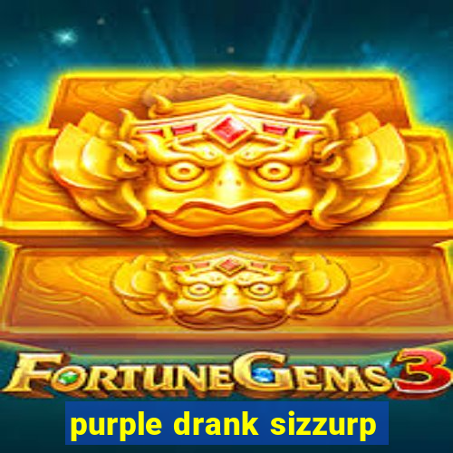 purple drank sizzurp