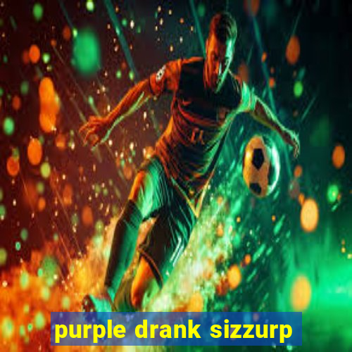 purple drank sizzurp