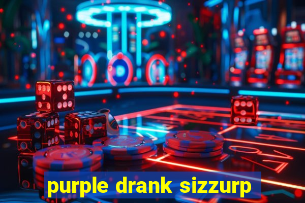 purple drank sizzurp