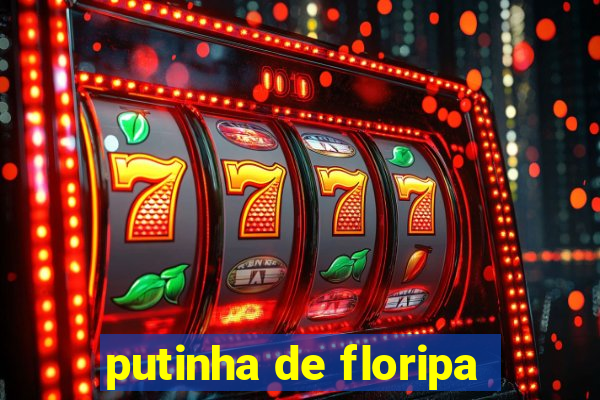 putinha de floripa