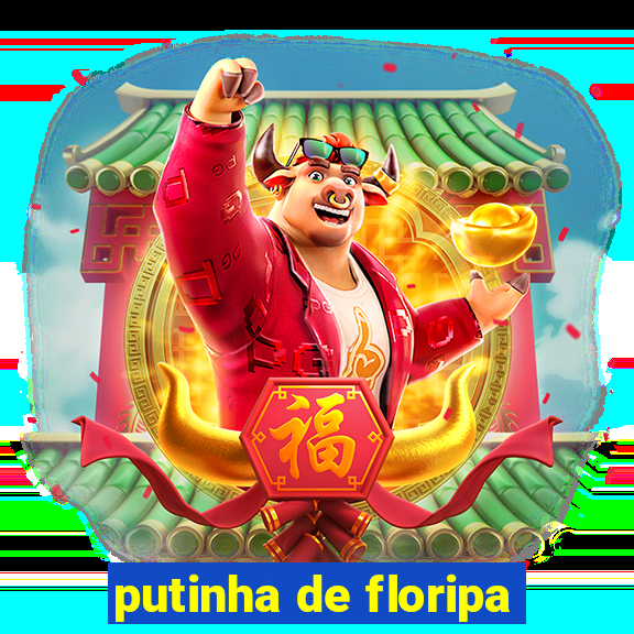 putinha de floripa