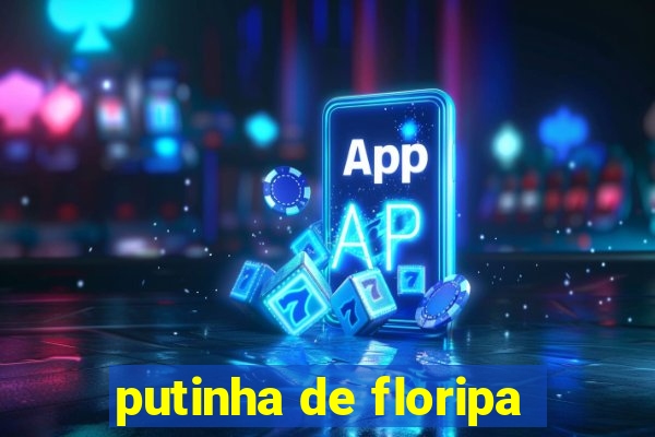 putinha de floripa