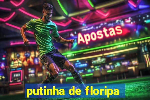 putinha de floripa