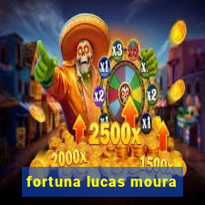 fortuna lucas moura