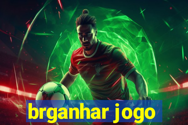 brganhar jogo