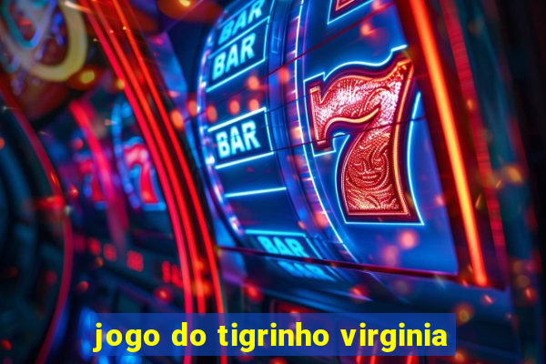 jogo do tigrinho virginia