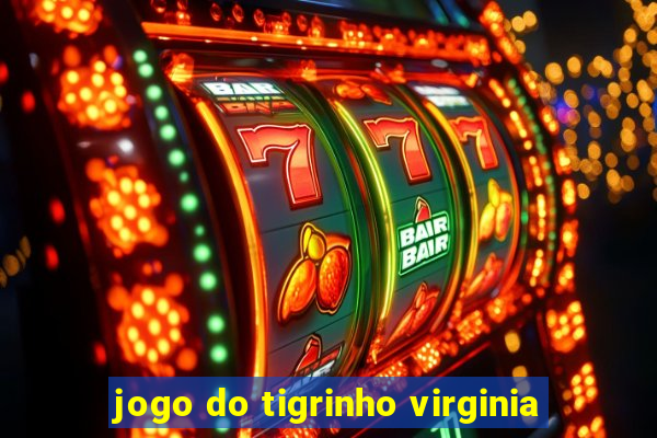 jogo do tigrinho virginia