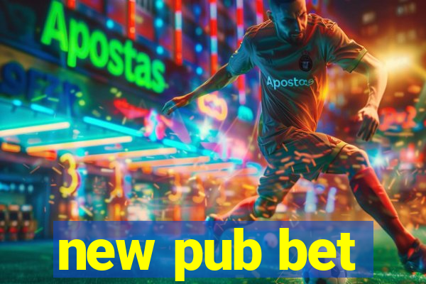 new pub bet