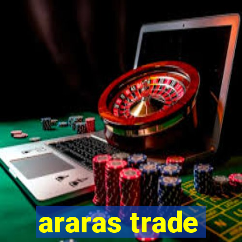 araras trade