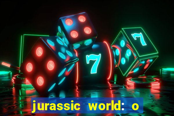 jurassic world: o mundo dos dinossauros filme completo dublado youtube