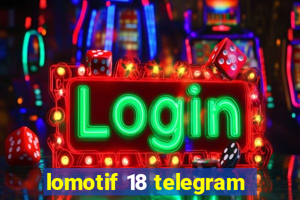 lomotif 18 telegram