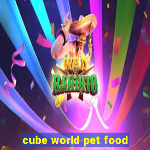 cube world pet food