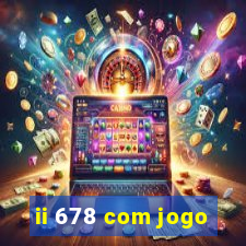 ii 678 com jogo