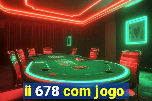 ii 678 com jogo