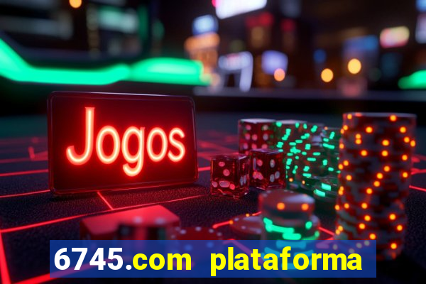 6745.com plataforma de jogos