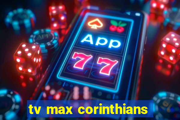 tv max corinthians