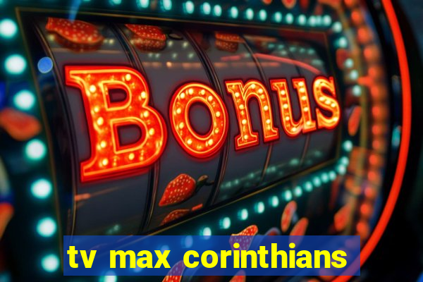 tv max corinthians