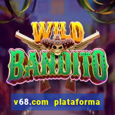 v68.com plataforma de jogos