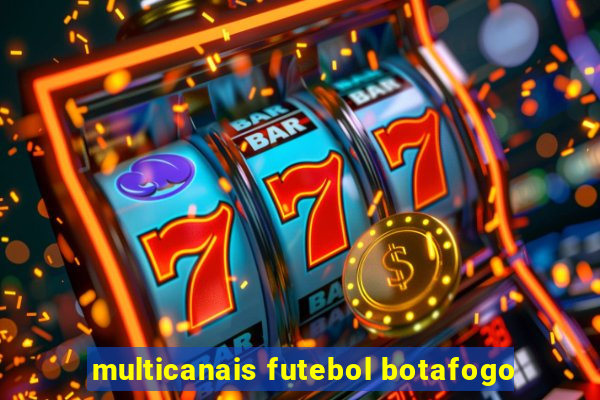 multicanais futebol botafogo