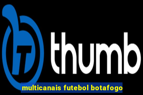 multicanais futebol botafogo