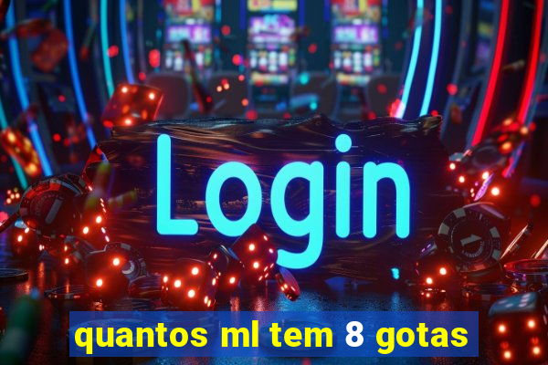 quantos ml tem 8 gotas