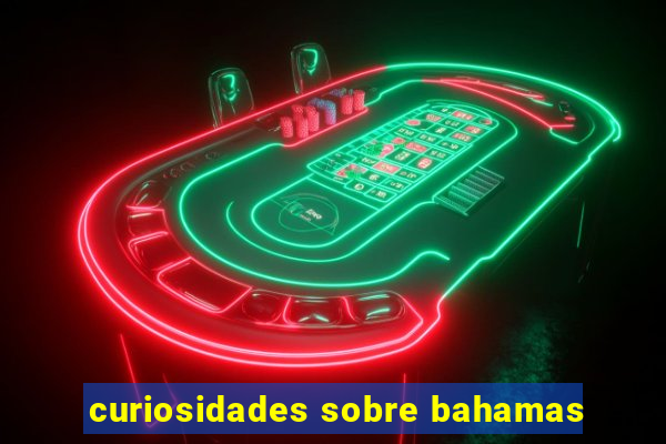 curiosidades sobre bahamas