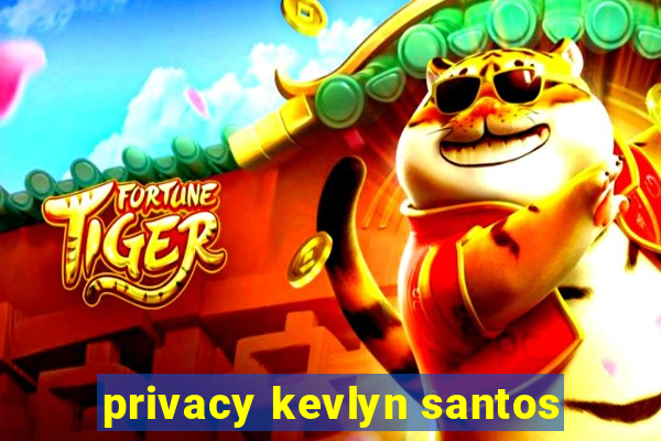 privacy kevlyn santos