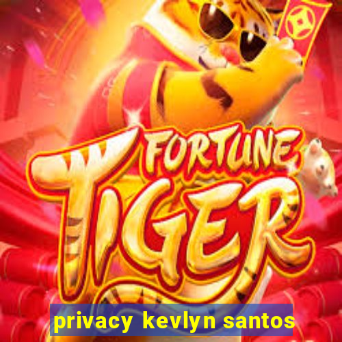 privacy kevlyn santos