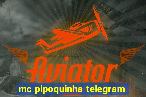 mc pipoquinha telegram